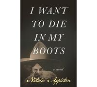 I Want to Die in My Boots: A Novel