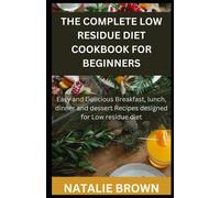 Natalie Brown The Complete Low Residue Diet Cookbook for Beginners (Tascabile)