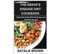 Natalie Brown The Grave's Disease Diet Cookbook (Tascabile)
