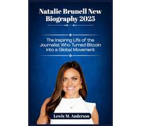 Natalie Brunell New Biography 2025: The Inspiring Life of the Journalist Who Turned Bitcoin into a Global Movement
