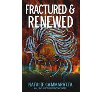 Natalie Cammaratta Fractured & Renewed (Tascabile) Falling & Uprising