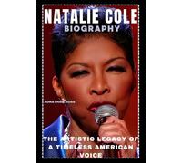NATALIE COLE BIOGRAPHY: THE ARTISTIC LEGACY OF A TIMELESS AMERICAN VOICE