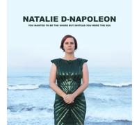 Natalie-D Napoleon - You Wanted To Be The Shore But Instead You Were The Sea