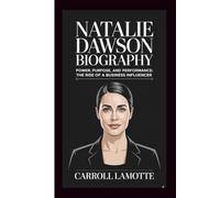 NATALIE DAWSON BIOGRAPHY: POWER, PURPOSE, AND PERFORMANCE: THE RISE OF A BUSINESS INFLUENCER