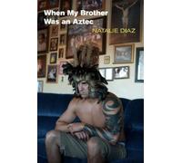 Natalie Diaz When My Brother Was an Aztec (Copertina rigida)