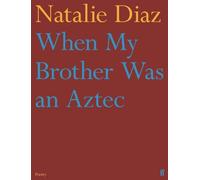 When My Brother Was an Aztec: Natalie Diaz