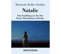 Natalie: Eine Erzählung aus der Zeit Kaiser Maximilians in Mexiko