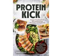 Natalie Gö Proteinkick: Protein Kochbuch mit 100 eiweißreichen (Tascabile)