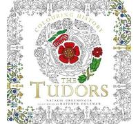 Natalie Grueninger Kathryn Holeman Colouring History: The Tudors (Tascabile)