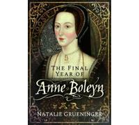 Natalie Grueninger The Final Year of Anne Boleyn (Copertina rigida)