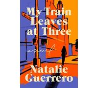 Natalie Guerrero My Train Leaves at Three (Copertina rigida)