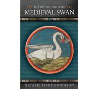 Natalie Jayne Goodison Introducing the Medieval Swan (Tascabile)