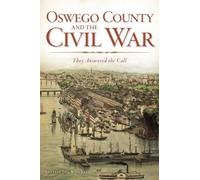 Natalie Joy Woodall Oswego County and the Civil War (Tascabile)