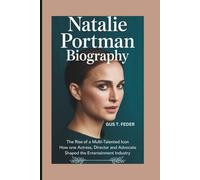 NATALIE PORTMAN BIOGRAPHY: The Rise of a Multi-Talented Icon How One Actress, Director, and Advocate Shaped the Entertainment Industry