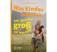 Natalie Stadelm Was Kinder brauchen, um gesund groß zu werden: Selbs (Tascabile)