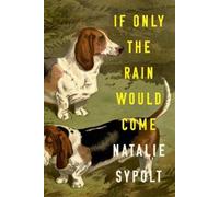 Natalie Sypolt If Only the Rain Would Come (Copertina rigida)