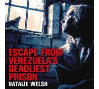 Natalie Welsh Escape from Venezuela's Deadliest Prison (Tascabile)