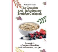 Natalie Worley The Complete Anti-Inflammatory Breakfast Cookbook (Tascabile)
