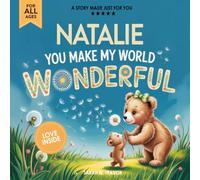 Natalie You Make My World Wonderful: Personalized Children’s Bedtime Story Book for Babies & Kids - A Custom Name Story Gift