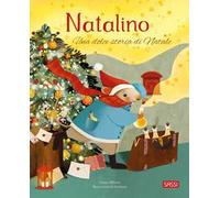 Natalino. Una dolce storia di Natale. Ediz. a colori
