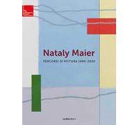 Nataly Maier. Percorsi di pittura 1990-2020. Ediz. illustrata