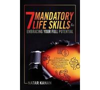 Natar Kanan 7 Mandatory Life Skills for Embracing Your Full Potentia (Tascabile)