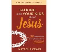 Natasha Crain Talking with Your Kids about Jesus Participant`s - 30 (Tascabile)