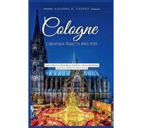 Natasha D Varney Cologne Christmas Markets 2024-2025 (Tascabile)