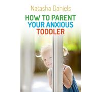 Natasha Daniels How to Parent Your Anxious Toddler (Tascabile)