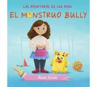 Natasha Gonzale El Monstruo Bully (Las Aventuras de Los Ayos (Copertina rigida)