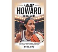 NATASHA HOWARD BIOGRAPHY: The Unstoppable WNBA Champion - How One Player Changed The Game