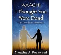 Natasha J Rosew Aaagh I Thought You Were Dead (And Other Psychic Ad (Tascabile)