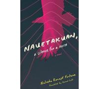 Natasha Kanapé Fontaine Nauetakuan, a silence for a noise (Tascabile)