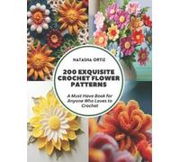 Natasha Ortiz 200 Exquisite Crochet Flower Patterns (Tascabile)
