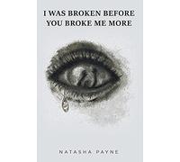 Natasha Payne I Was Broken Before You Broke Me More (Copertina rigida)