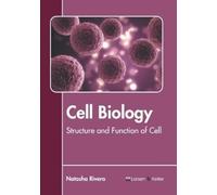 Natasha Rivera Cell Biology: Structure and Function of Cell (Copertina rigida)