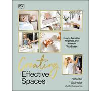 Creating Effective Spaces: Declutter, Organize and Maintain Your Space