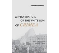 Natasha Vlashchenko Appropriation, or the White Sun of Crimea (Tascabile)