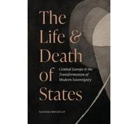 Natasha Wheatley The Life and Death of States (Tascabile)