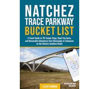 Natchez Trace Parkway Bucket List: A Travel Guide to 101 Scenic Stops, Road Trip Gems, and Memorable Adventures from Mississippi to Tennessee on the Historic Southern Route