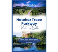 NATCHEZ TRACE PARKWAY ROAD TRIP GUIDE: Walks, and Travel Adventures from Mississippi to Tennessee