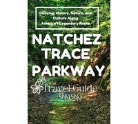 Natchez Trace Parkway Travel Guide 2026: Discover History, Nature, and Culture Along America’s Legendary Route