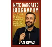 NATE BARGATZE BIOGRAPHY: The Life of Nate Bargatze: Big Dumb Eyes, a Simpler Mind, and the Clean Laughter That Inspires Millions