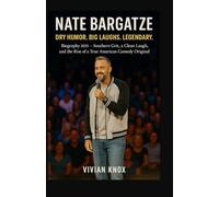 Nate Bargatze: Dry Humor. Big Laughs. Legendary.: Biography 2025 - Southern Grit, a Clean Laugh, and the Rise of a True American Comedy Original