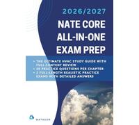 NATE CORE ALL-IN-ONE EXAM PREP 2026-2027: The Ultimate HVAC Study Guide with Full Content Review, 20 Practice Questions Per Chapter, and 2 Full-Length Realistic Practice Exams with Detailed Answers