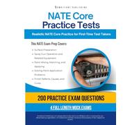 NATE Core Practice Tests: Nate Exam Prep with 200 Practice Questions, 4 Full-Length Exams, Clear Answer Explanations, and Proven Strategies to Pass the NATE Core Certification Exam First Try