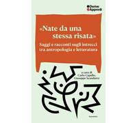 «Nate da una stessa risata». Saggi e racconti sugli intrecci tra antropologia e letteratura