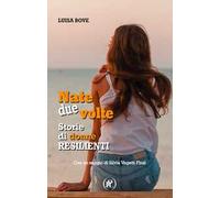 Nate due volte. Storie di donne resilienti