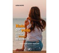 Nate due volte. Storie di donne resilienti