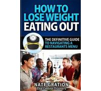 Nate Gration How To Lose Weight Eating Out (Tascabile)